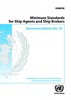 Recommendation No. 45 – Minimum Standards for Ship Agents and Ship Brokers - ECE/TRADE/62