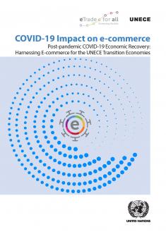 Post-pandemic COVID-19 Economic Recovery: Harnessing E-commerce for the UNECE Transition Economies (ECE/TRADE/468)