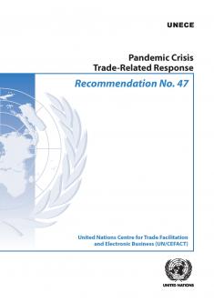 Recommendation No. 47: Pandemic Crisis Trade-Related Response (ECE/TRADE/469)