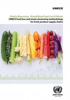 Simply Measuring - Quantifying Food Loss & Waste: UNECE food loss and waste measuring methodology for fresh produce supply chains